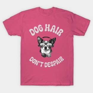 Dog Hair Don't Despair T-Shirt